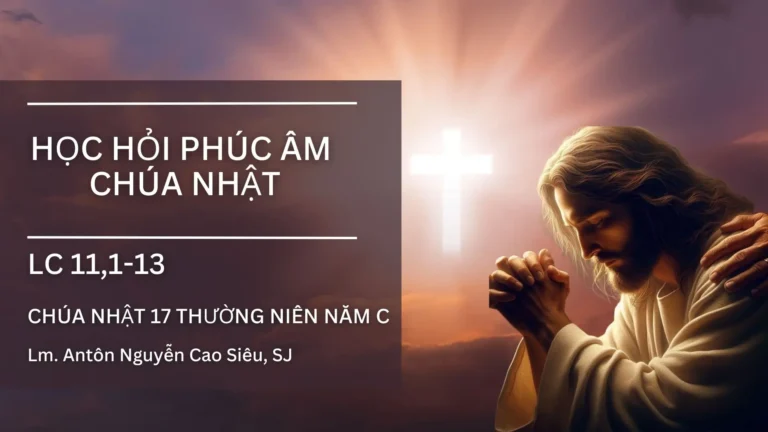HỌC HỎI PHÚC ÂM CHÚA NHẬT XVII THƯỜNG NIÊN - Năm C