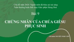 BÀI 9 Tuần thường huấn Chứng nhân của CG Phục Sinh